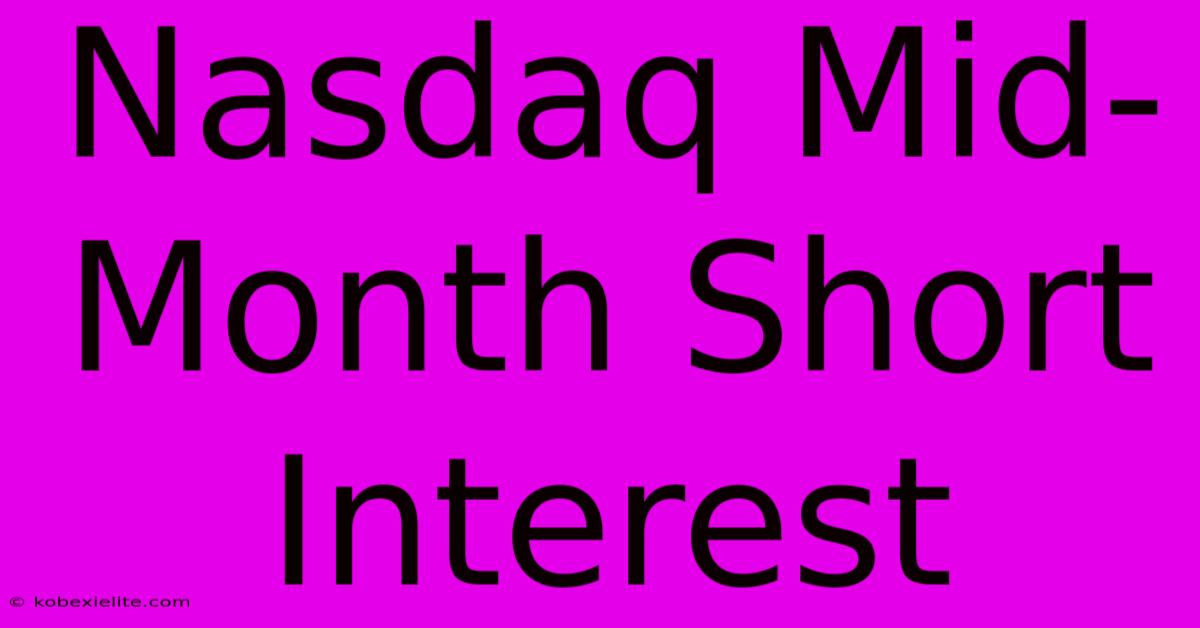 Nasdaq Mid-Month Short Interest