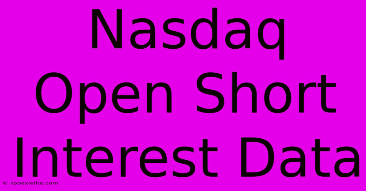 Nasdaq Open Short Interest Data