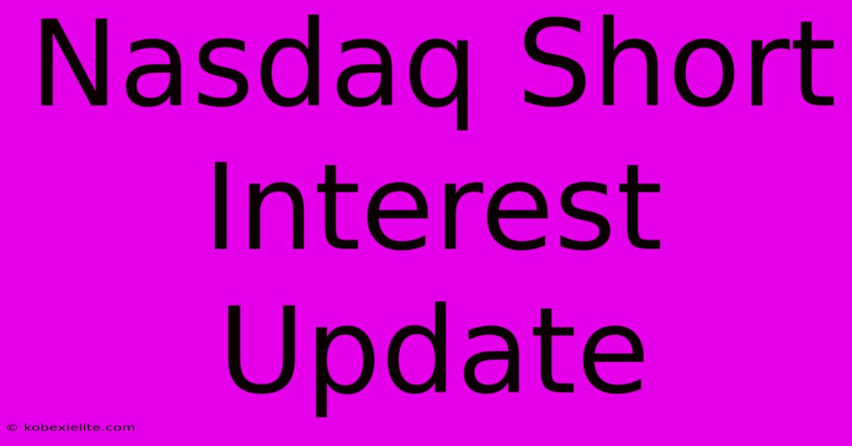 Nasdaq Short Interest Update