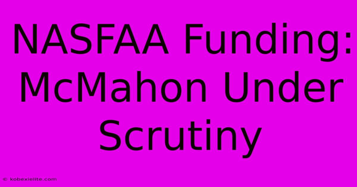 NASFAA Funding: McMahon Under Scrutiny