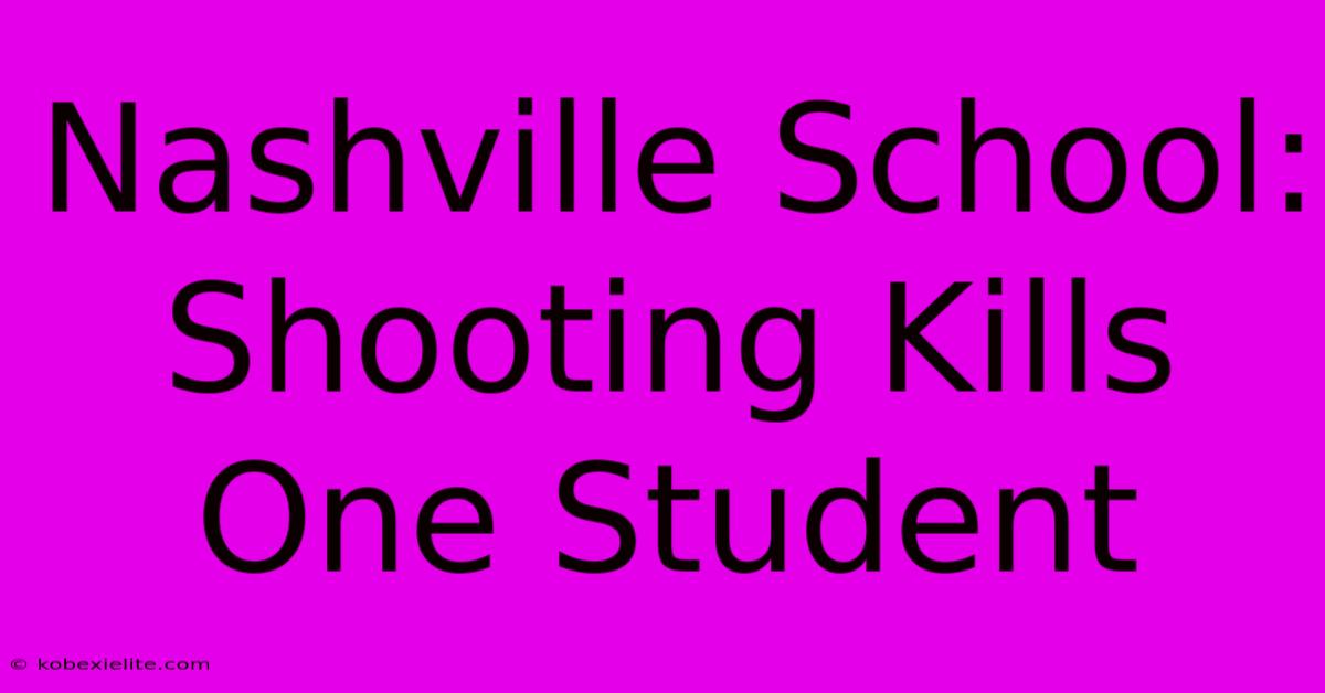 Nashville School: Shooting Kills One Student