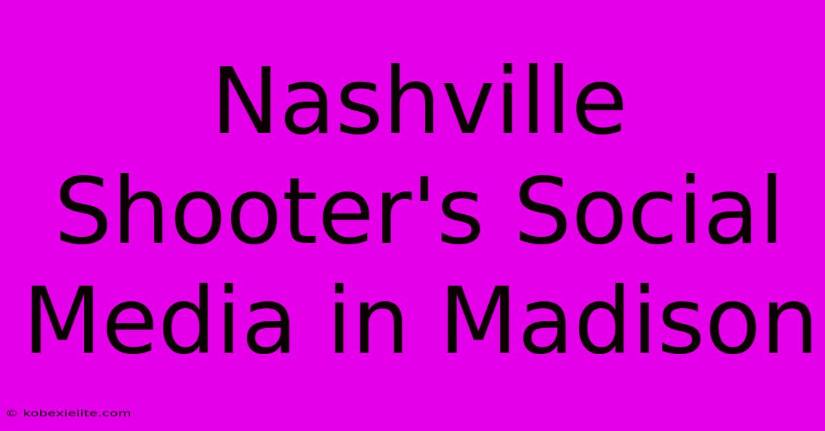 Nashville Shooter's Social Media In Madison