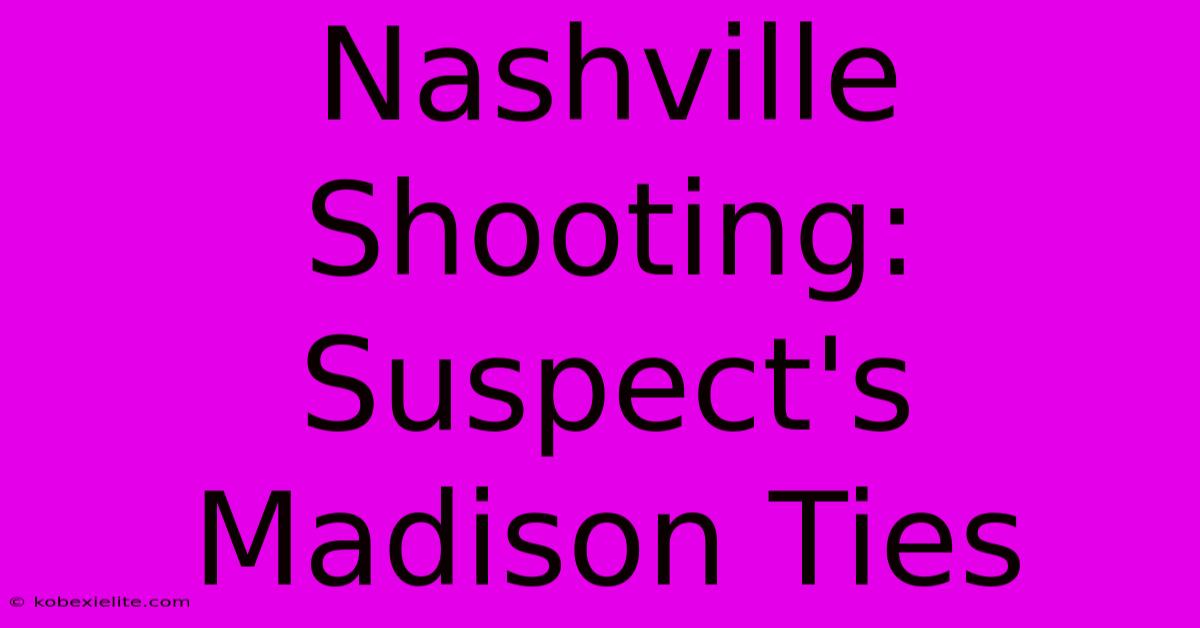 Nashville Shooting: Suspect's Madison Ties