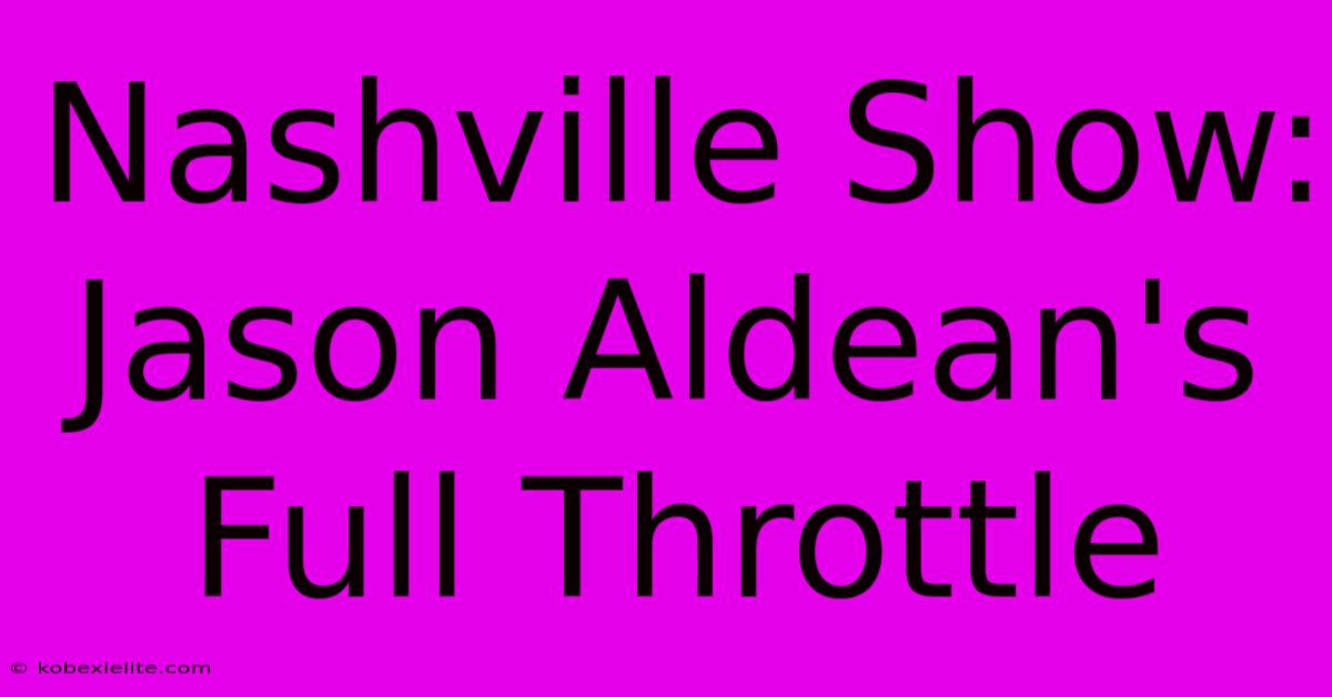 Nashville Show: Jason Aldean's Full Throttle