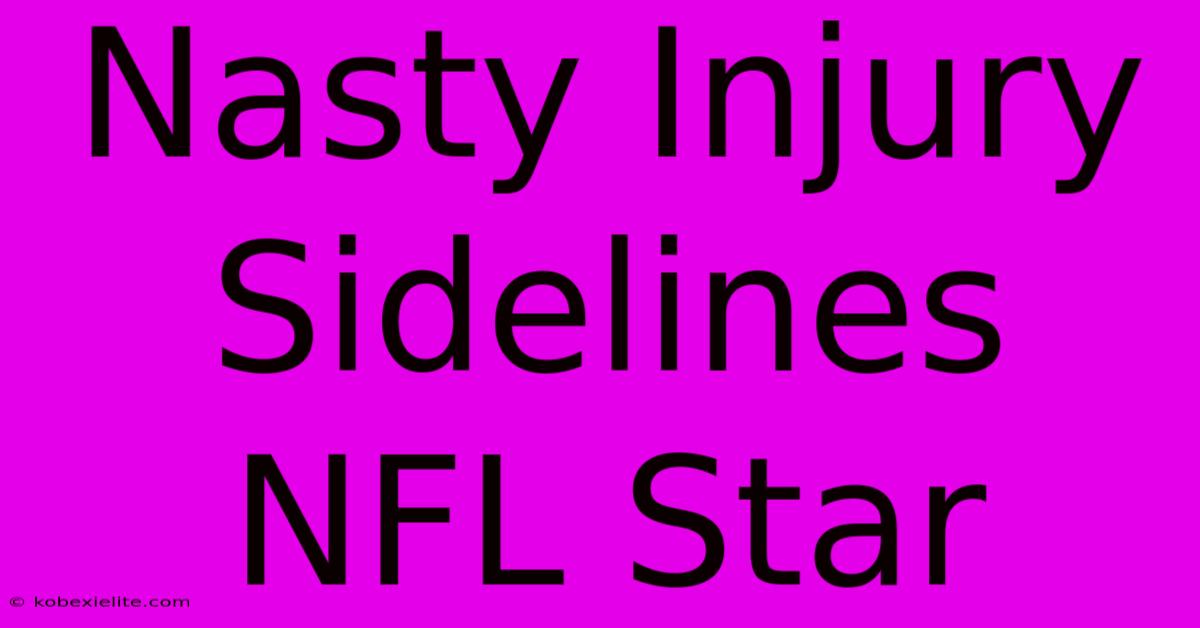 Nasty Injury Sidelines NFL Star