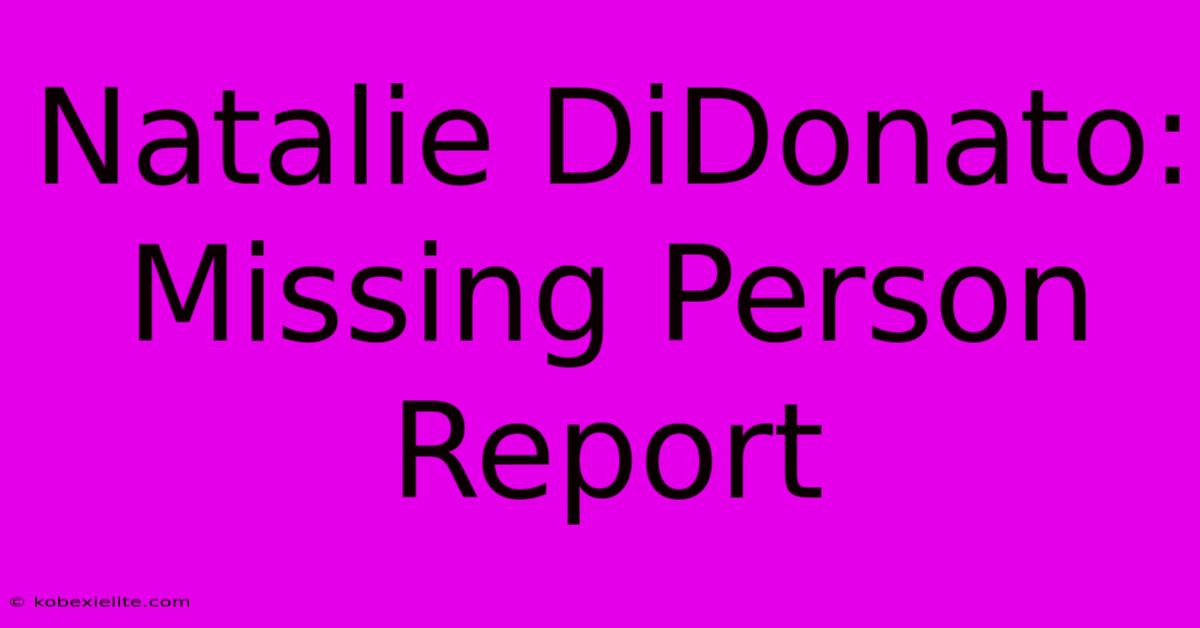 Natalie DiDonato: Missing Person Report