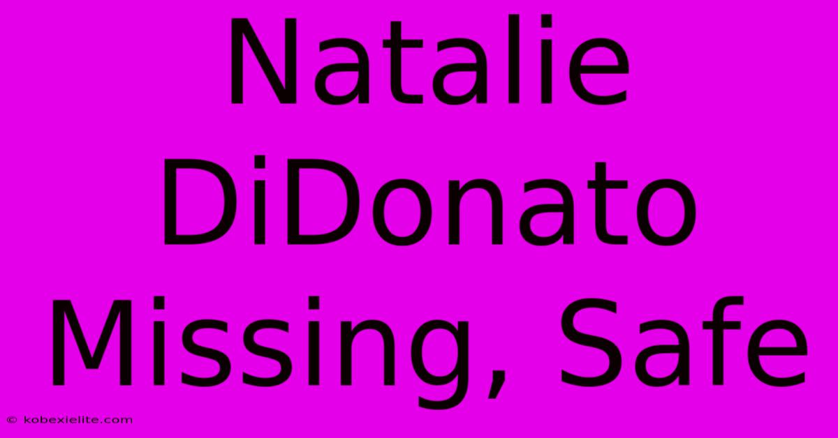 Natalie DiDonato Missing, Safe