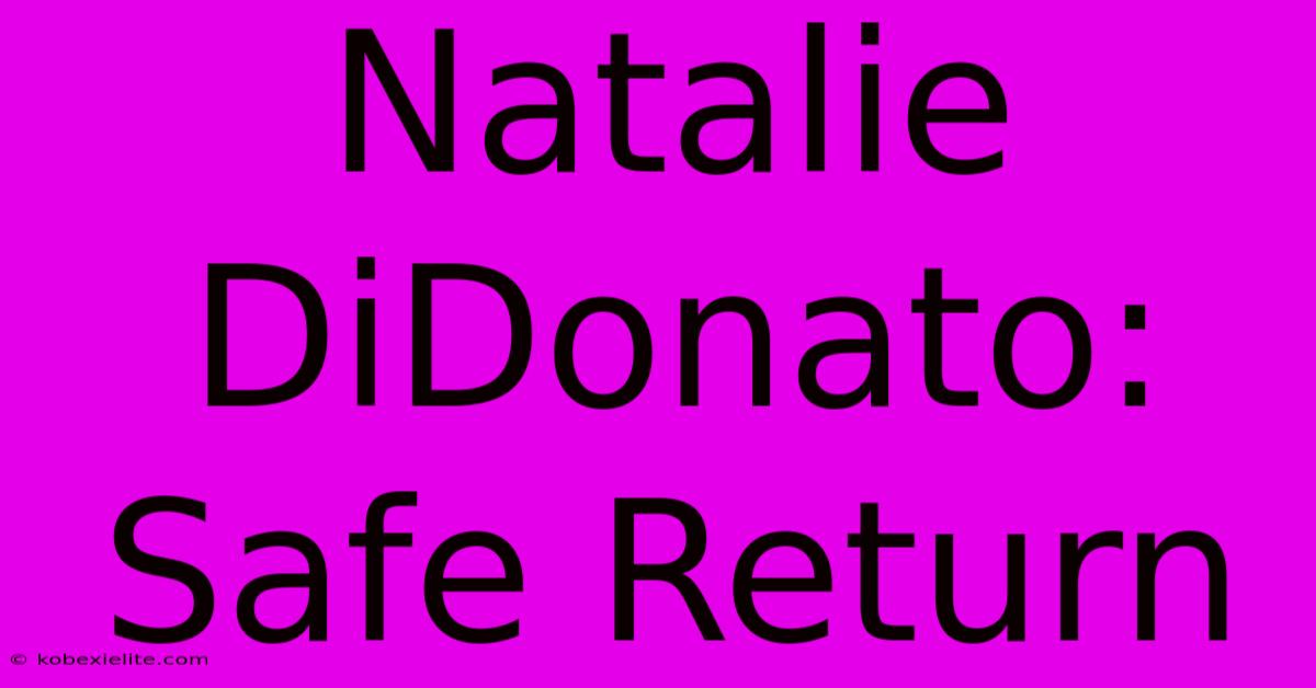 Natalie DiDonato: Safe Return