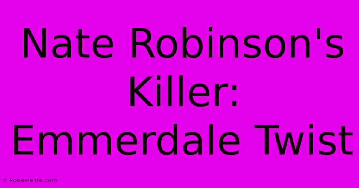 Nate Robinson's Killer: Emmerdale Twist