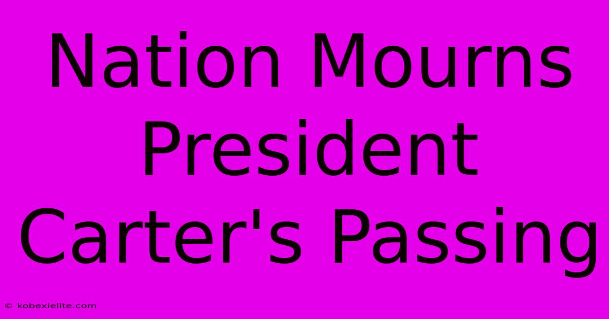 Nation Mourns President Carter's Passing