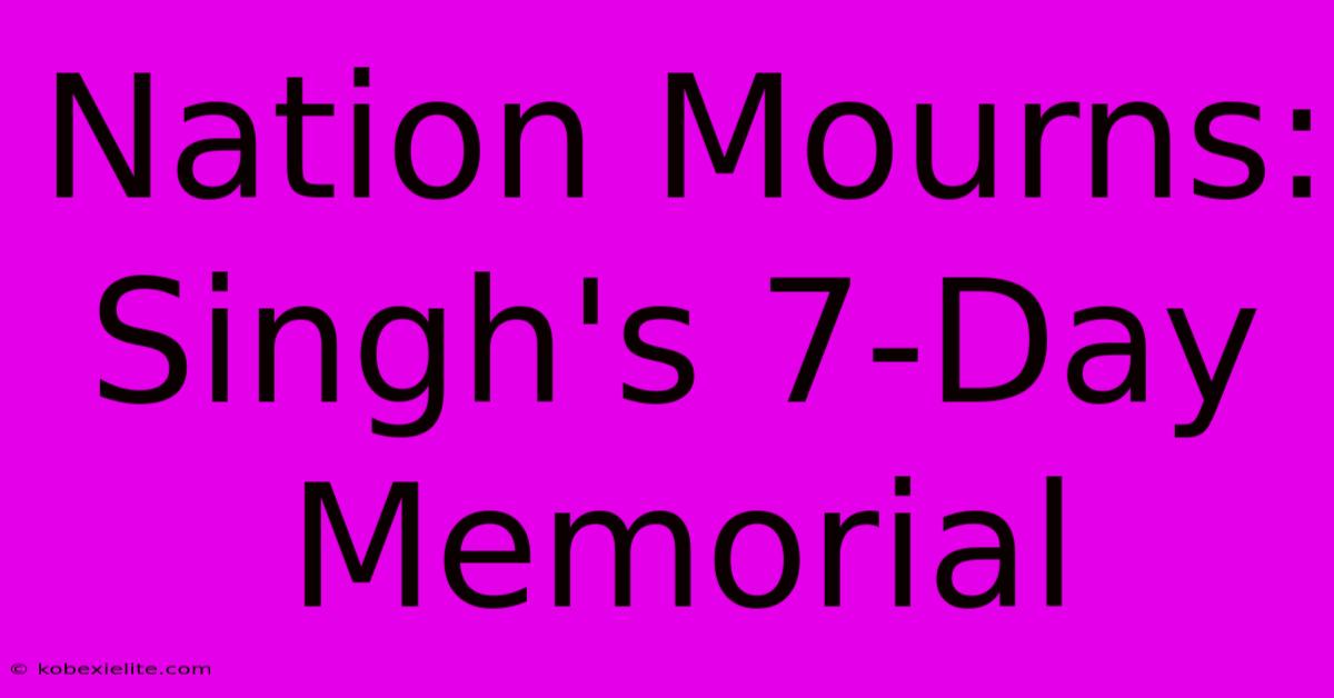 Nation Mourns: Singh's 7-Day Memorial