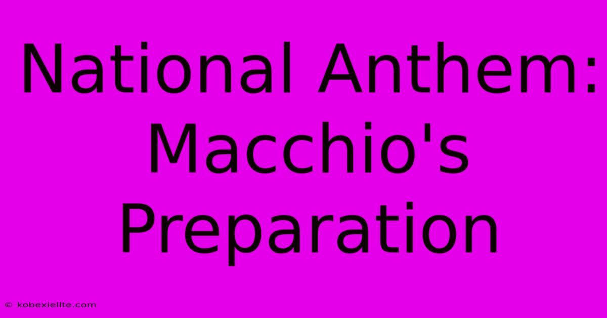 National Anthem: Macchio's Preparation