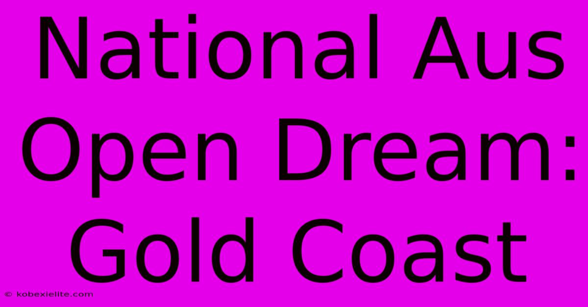 National Aus Open Dream: Gold Coast