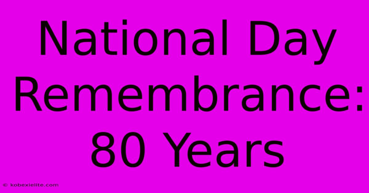 National Day Remembrance: 80 Years