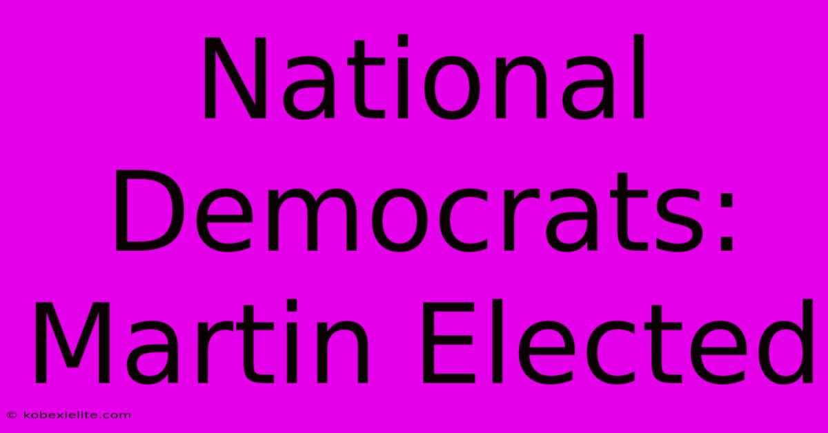 National Democrats: Martin Elected