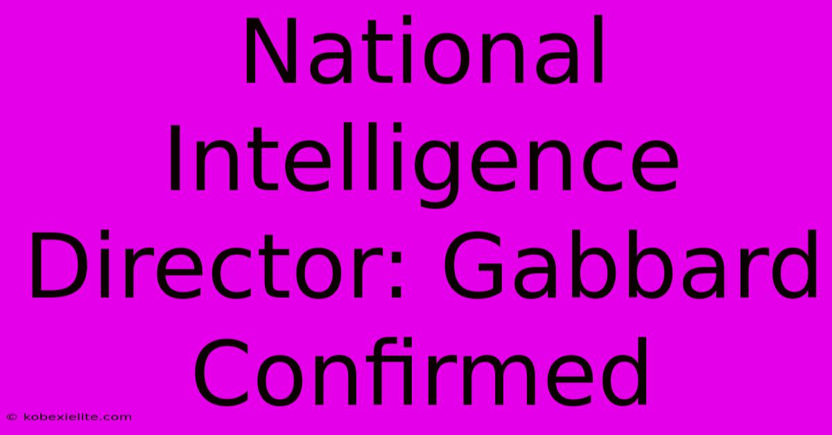 National Intelligence Director: Gabbard Confirmed