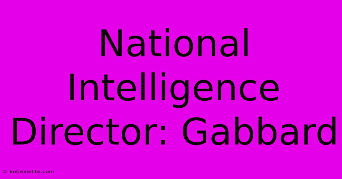 National Intelligence Director: Gabbard