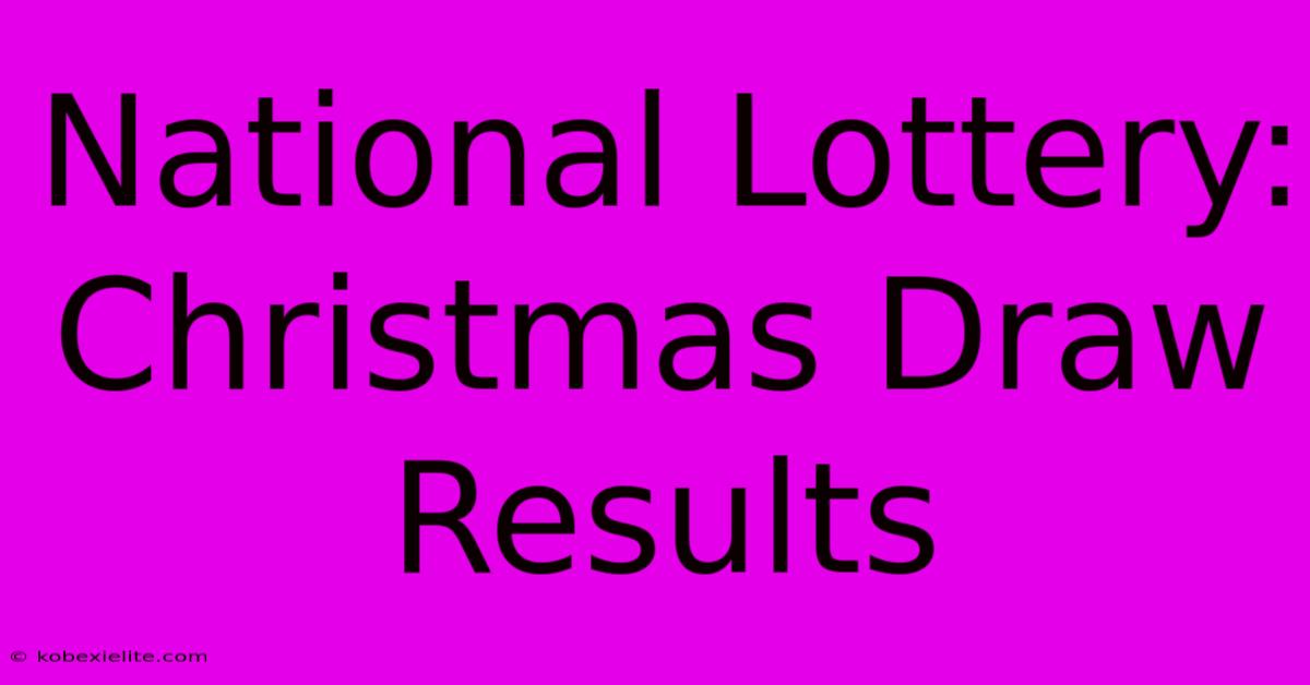 National Lottery: Christmas Draw Results