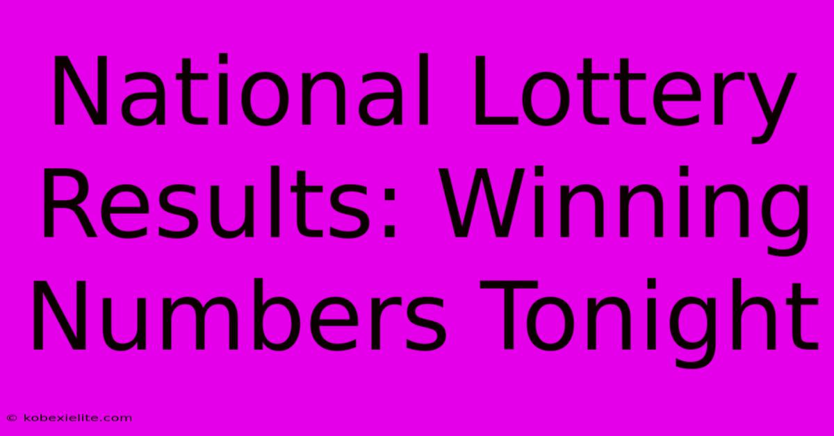 National Lottery Results: Winning Numbers Tonight