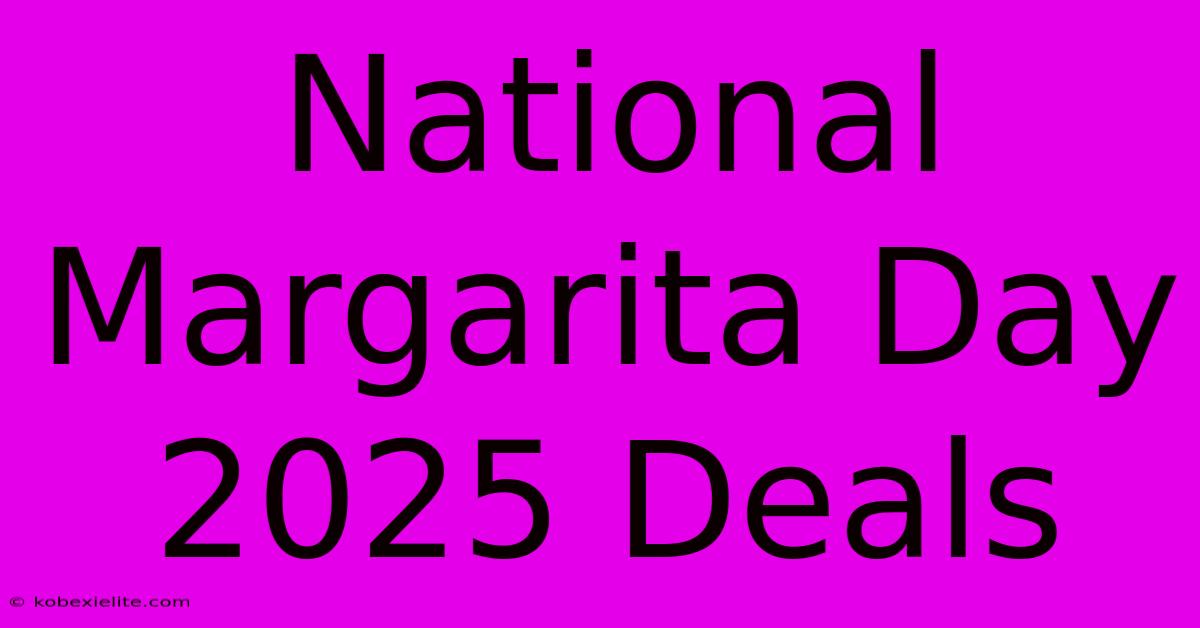 National Margarita Day 2025 Deals