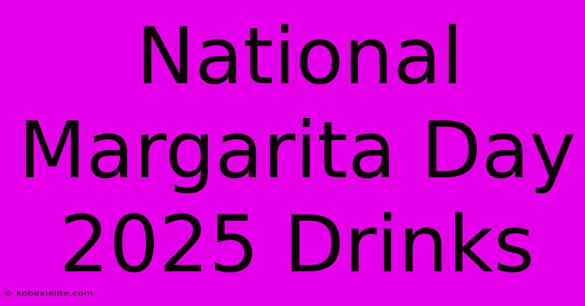 National Margarita Day 2025 Drinks