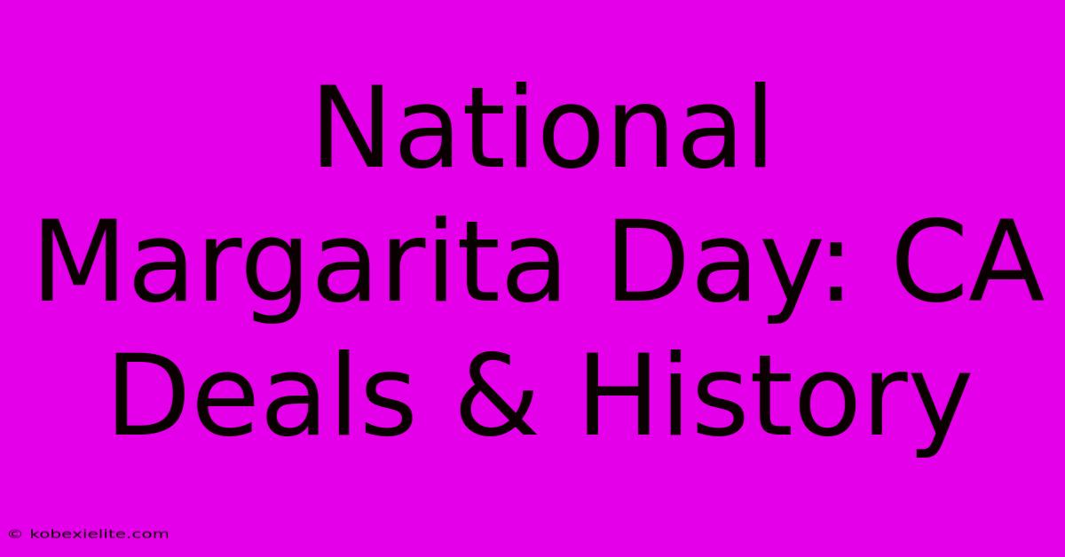 National Margarita Day: CA Deals & History