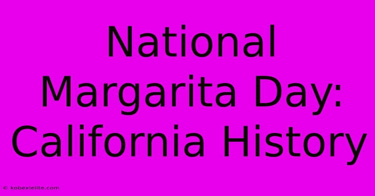 National Margarita Day: California History