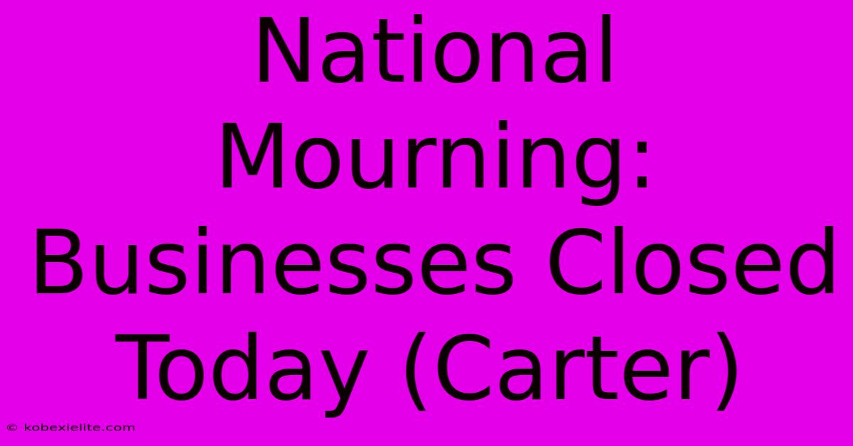 National Mourning: Businesses Closed Today (Carter)