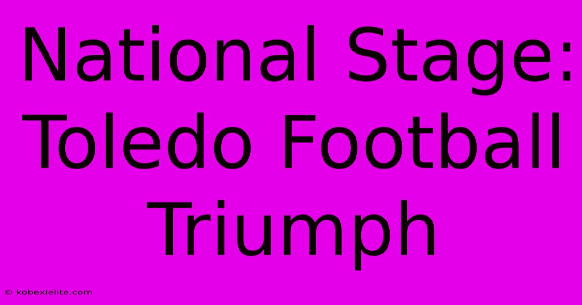 National Stage: Toledo Football Triumph