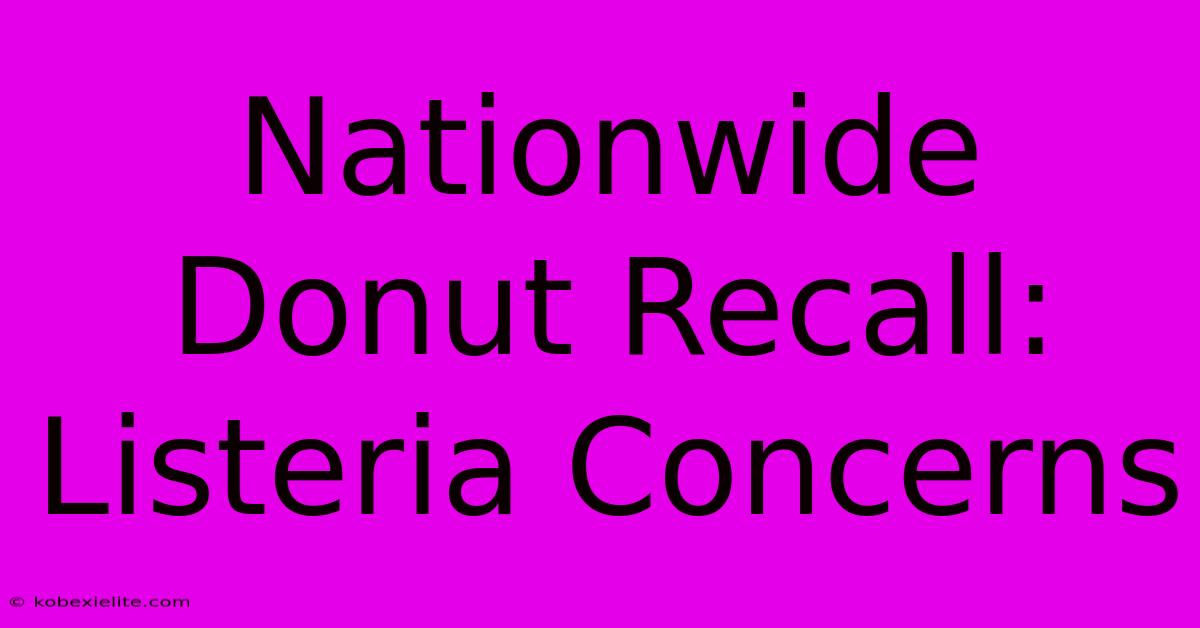 Nationwide Donut Recall: Listeria Concerns