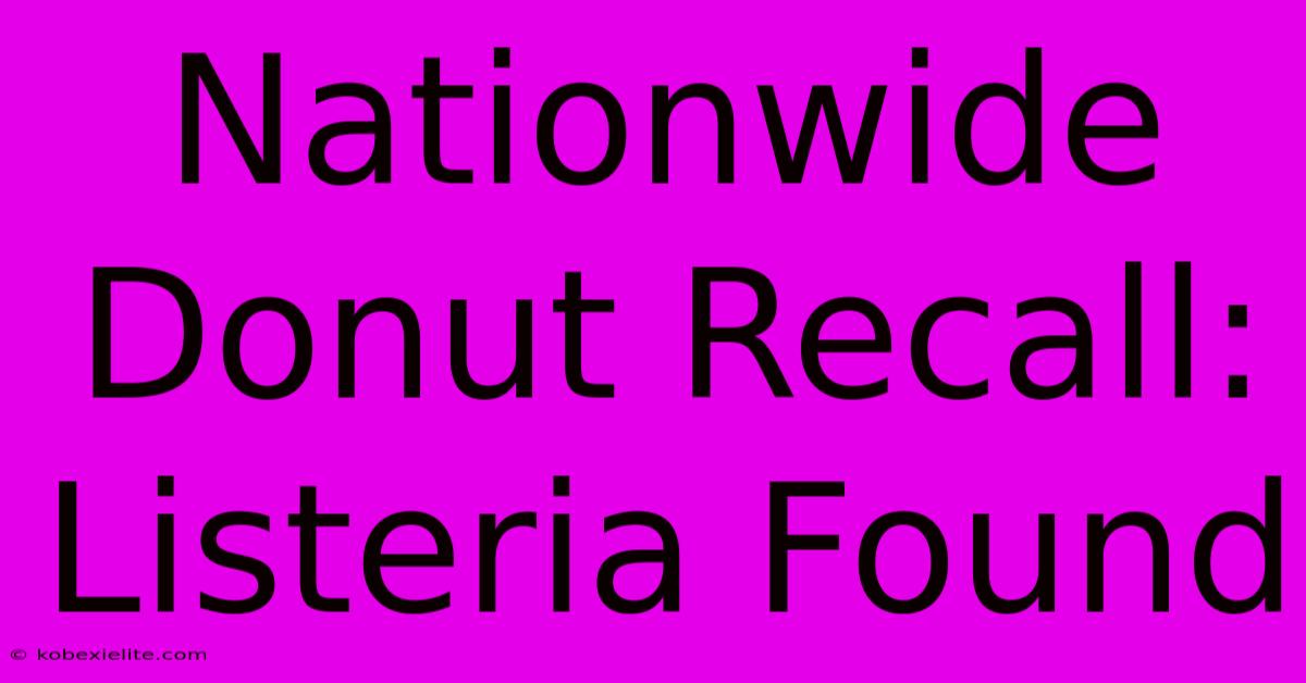 Nationwide Donut Recall: Listeria Found