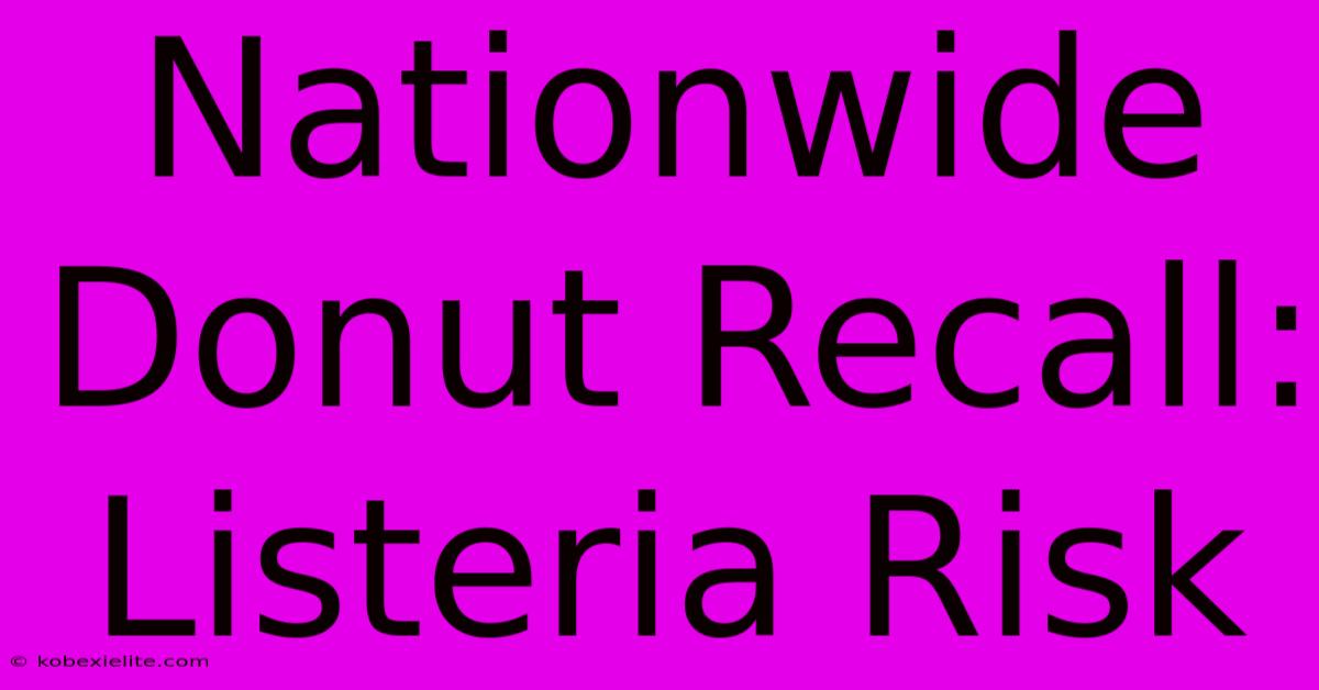 Nationwide Donut Recall: Listeria Risk