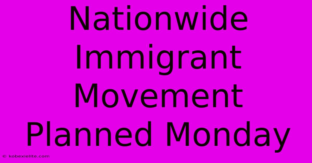 Nationwide Immigrant Movement Planned Monday