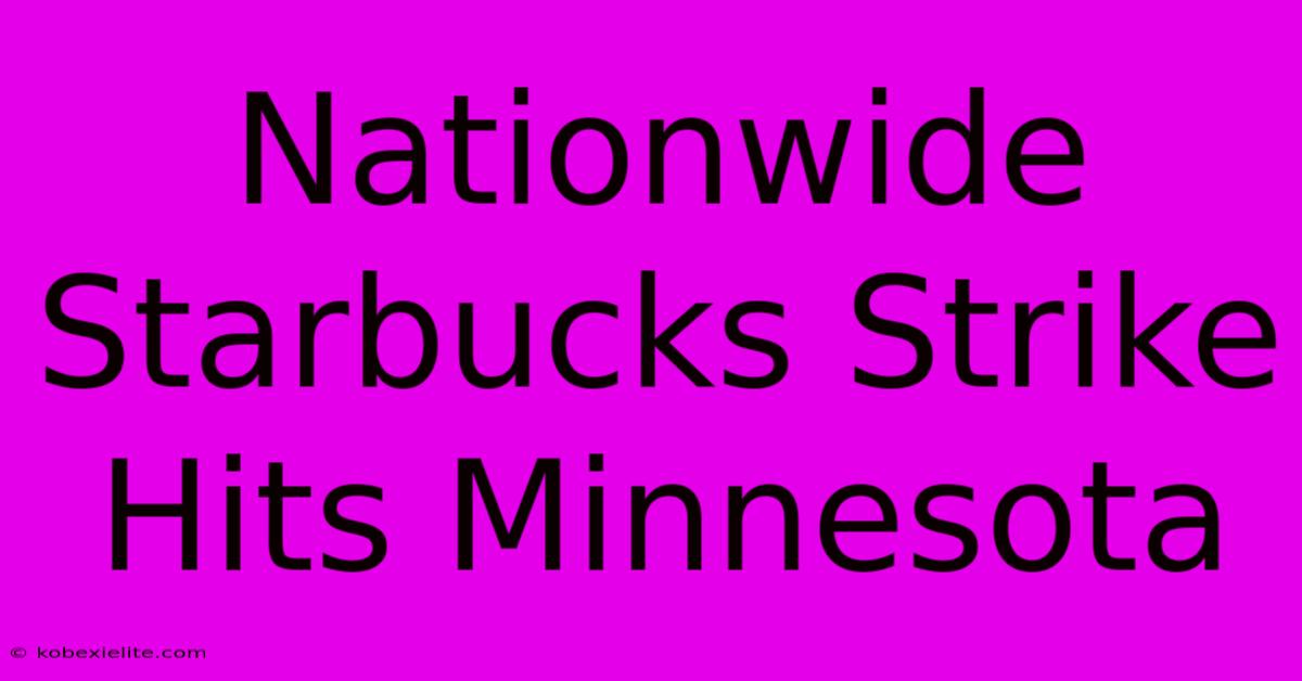 Nationwide Starbucks Strike Hits Minnesota