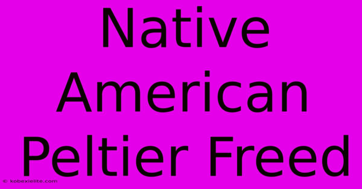 Native American Peltier Freed