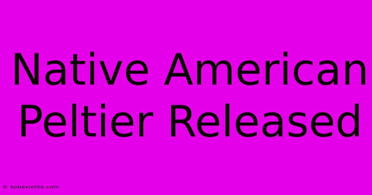 Native American Peltier Released