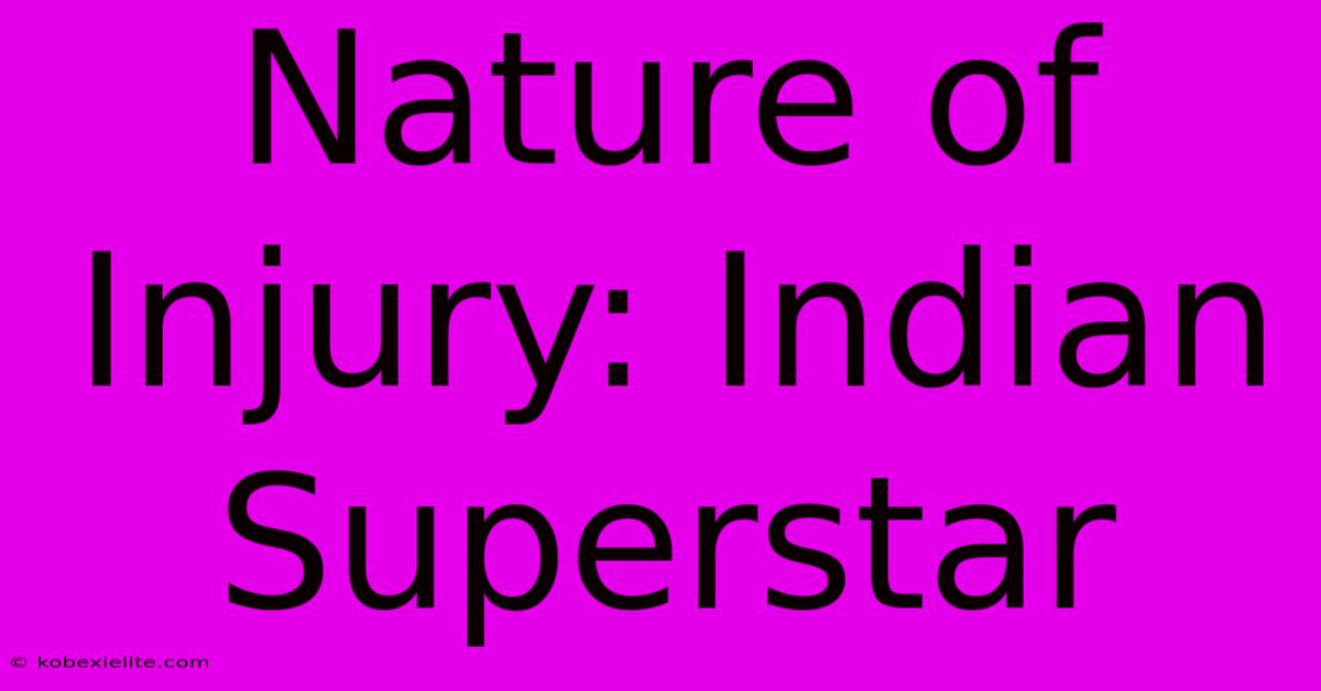 Nature Of Injury: Indian Superstar