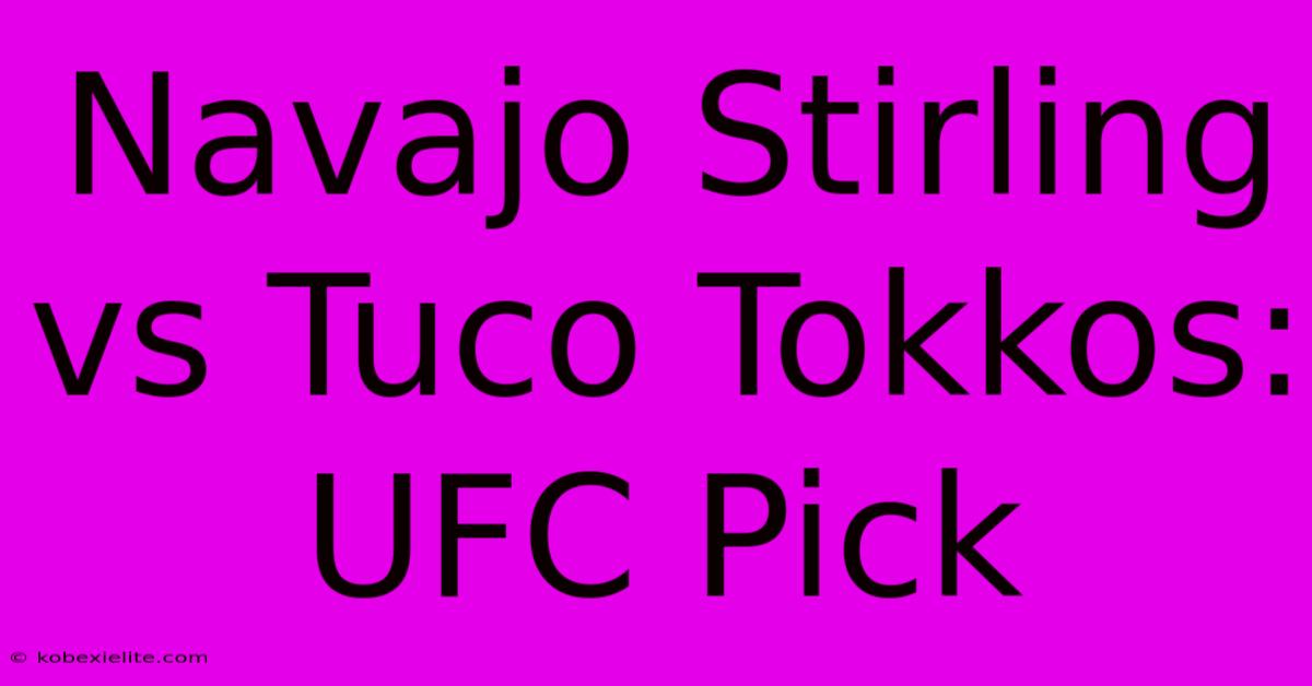 Navajo Stirling Vs Tuco Tokkos: UFC Pick Navajo Stirling Vs Tuco Tokkos: UFC Pick