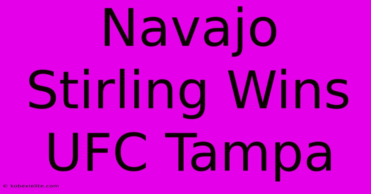 Navajo Stirling Wins UFC Tampa Navajo Stirling Wins UFC Tampa