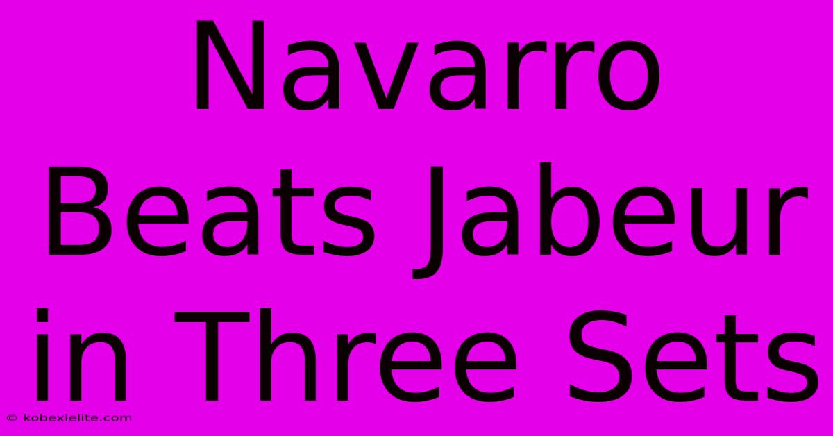 Navarro Beats Jabeur In Three Sets