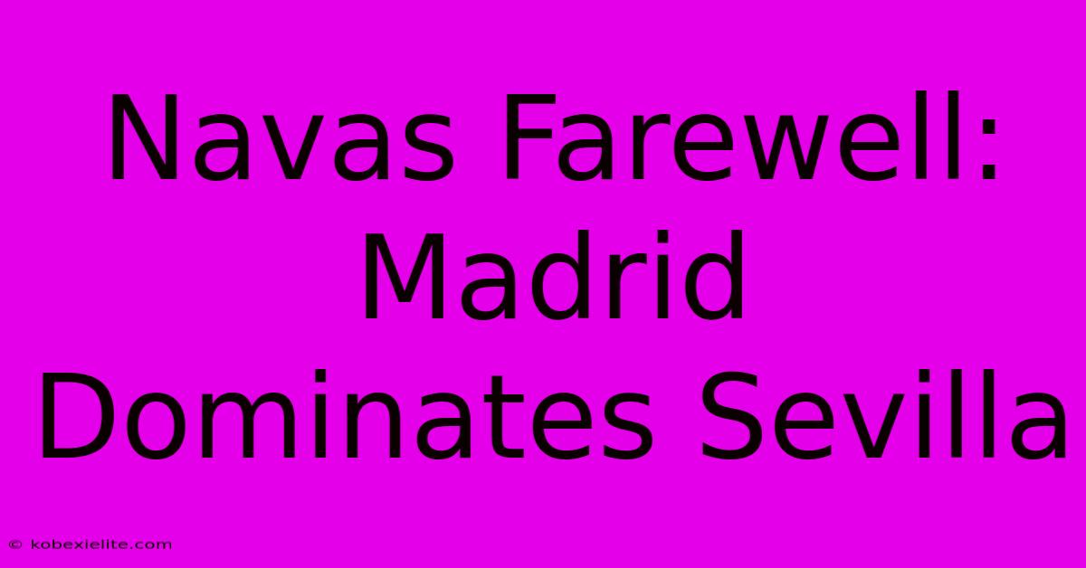 Navas Farewell: Madrid Dominates Sevilla