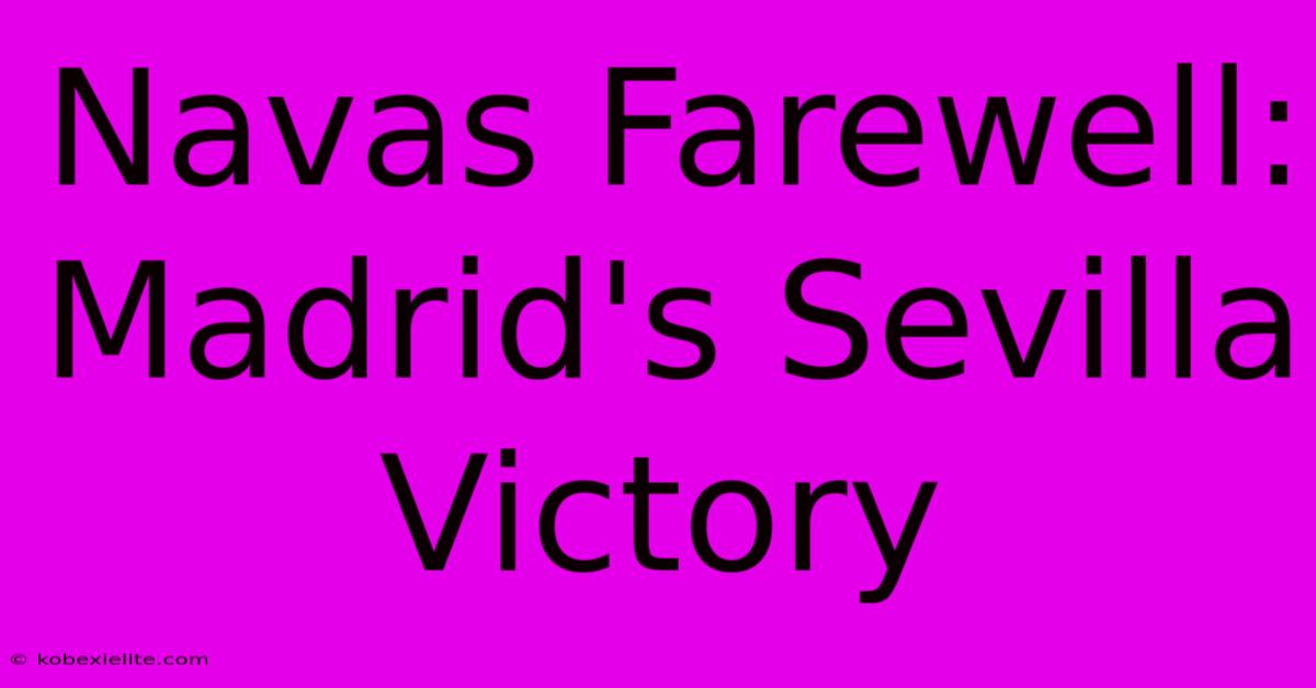 Navas Farewell: Madrid's Sevilla Victory