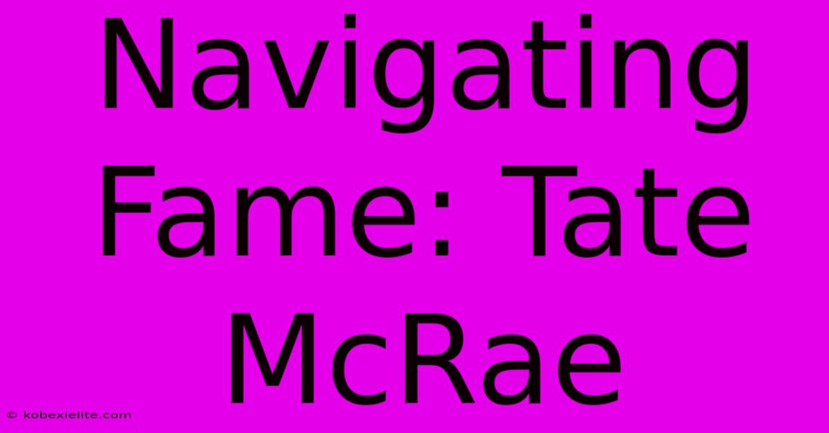 Navigating Fame: Tate McRae