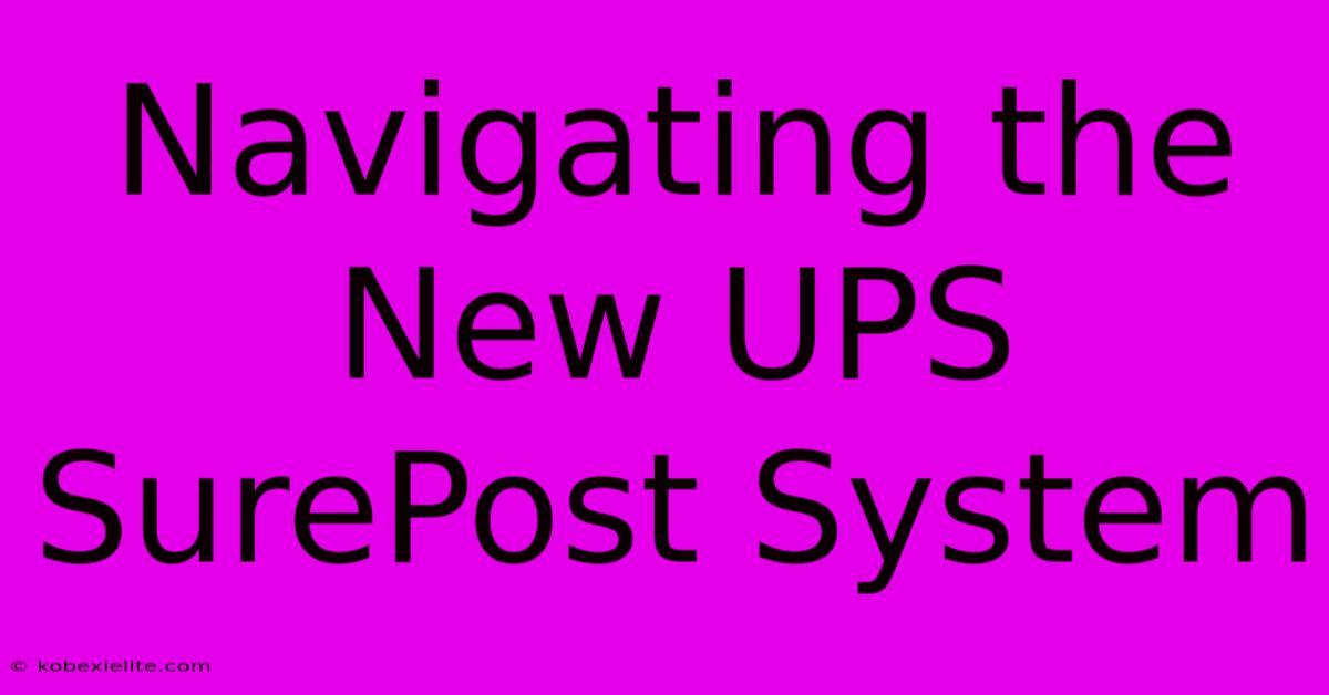 Navigating The New UPS SurePost System