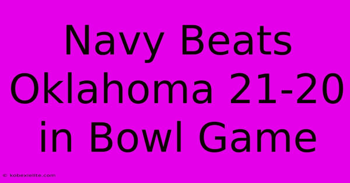 Navy Beats Oklahoma 21-20 In Bowl Game