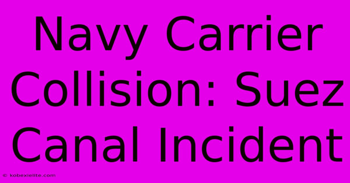 Navy Carrier Collision: Suez Canal Incident