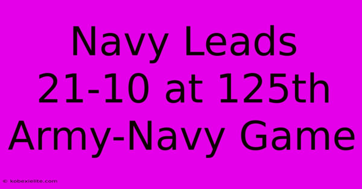 Navy Leads 21-10 At 125th Army-Navy Game Navy Leads 21-10 At 125th Army-Navy Game