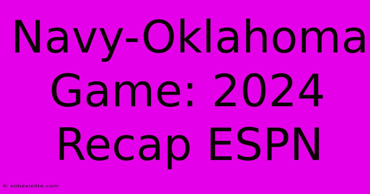 Navy-Oklahoma Game: 2024 Recap ESPN