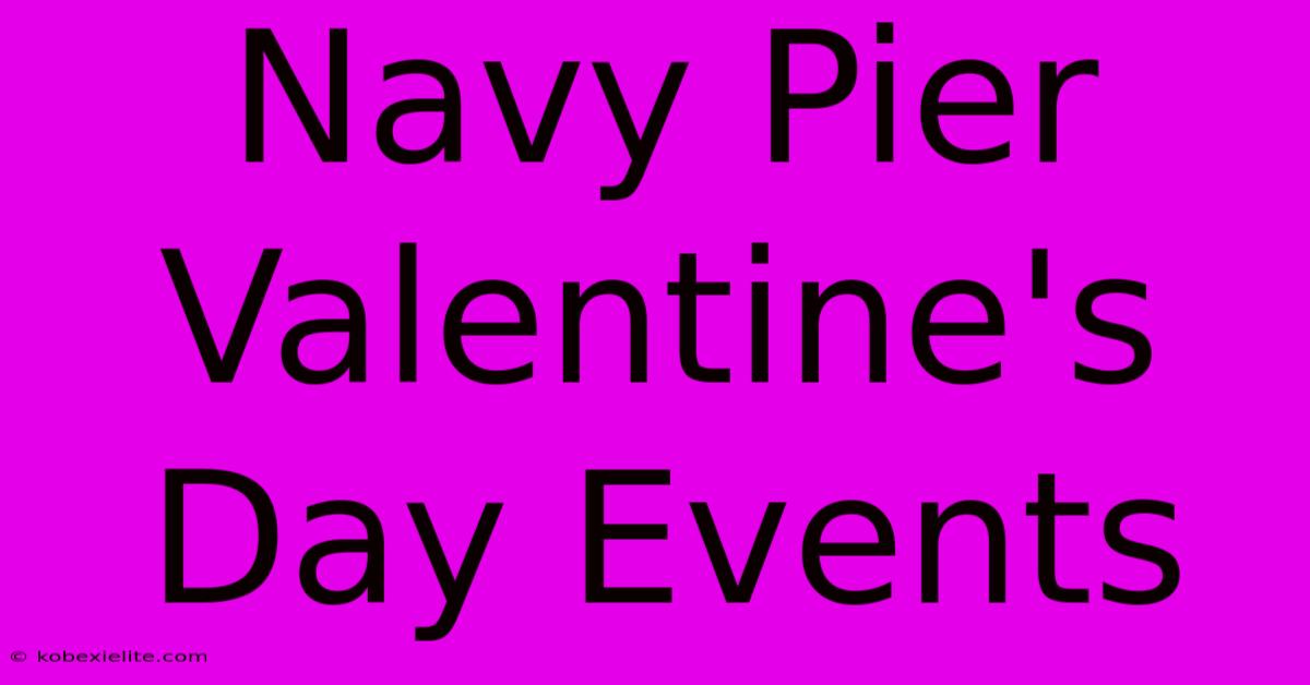 Navy Pier Valentine's Day Events