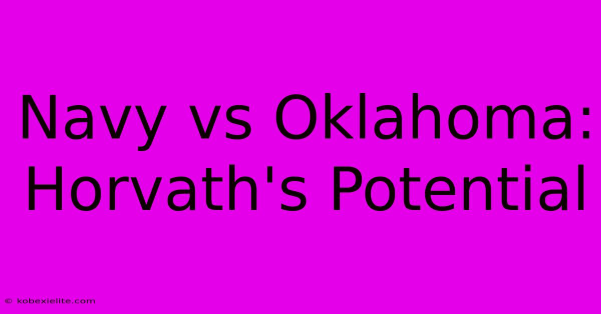 Navy Vs Oklahoma:  Horvath's Potential